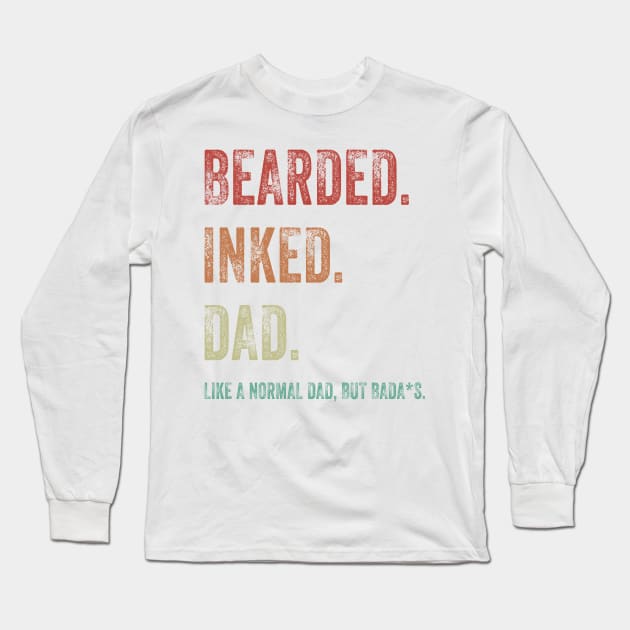 Bearded Inked Dad Like A Normal Dad But Badass Shirt Long Sleeve T-Shirt by Alana Clothing